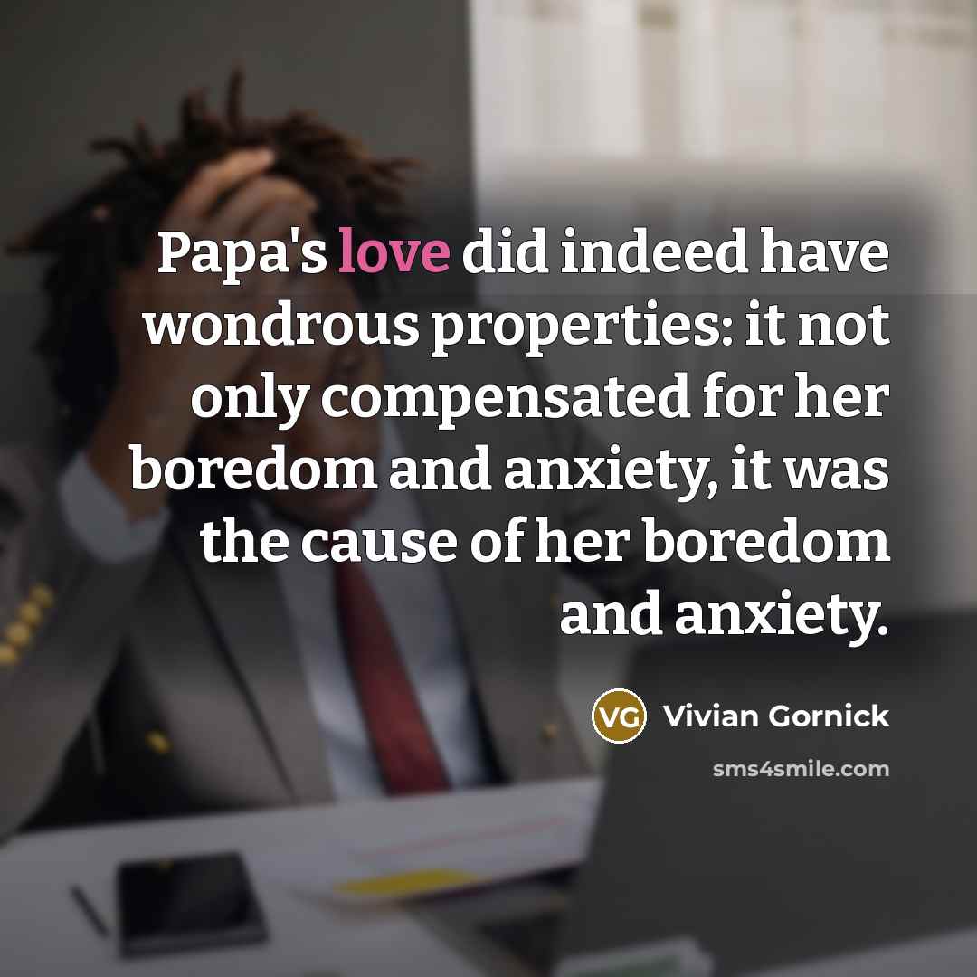 “Papa's love did indeed have wondrous properties: it not only…” quote by Vivian Gornick
