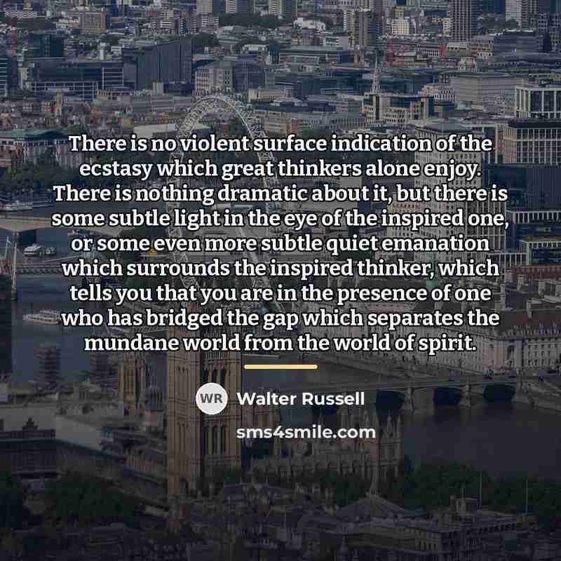 “There is no violent surface indication of the ecstasy which…” quote by Walter Russell