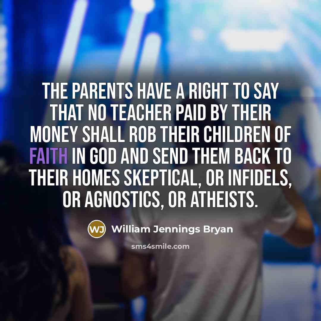 “The parents have a right to say that no teacher…” quote by William Jennings Bryan