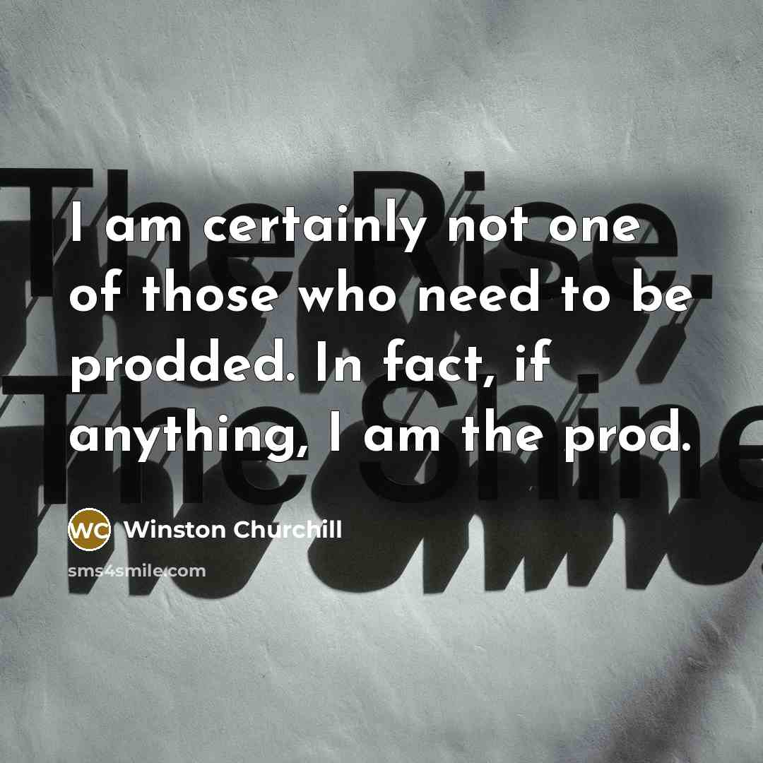 “I am certainly not one of those who need to…” quote by Winston Churchill