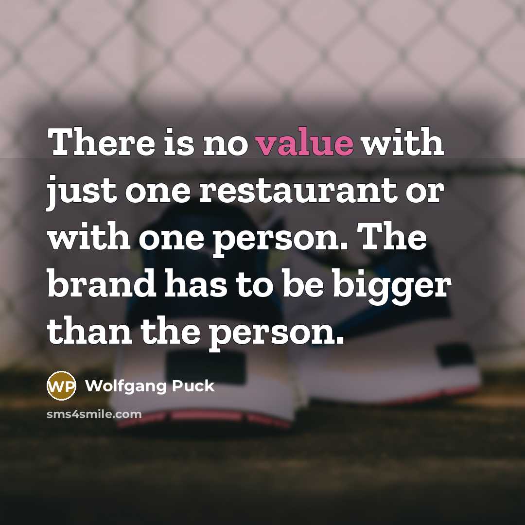“There is no value with just one restaurant or with…” quote by Wolfgang Puck