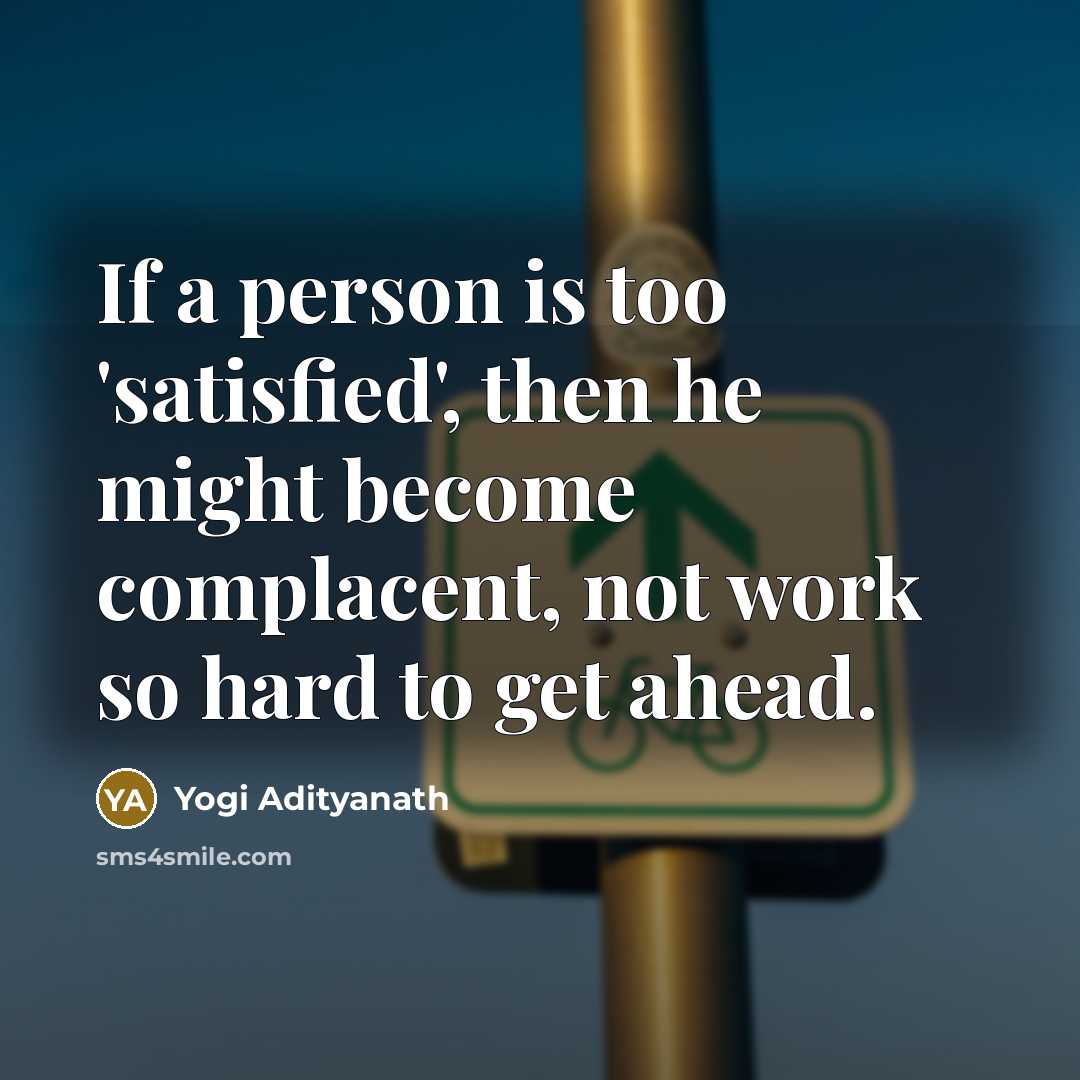 “If a person is too 'satisfied', then he might become…” quote by Yogi Adityanath