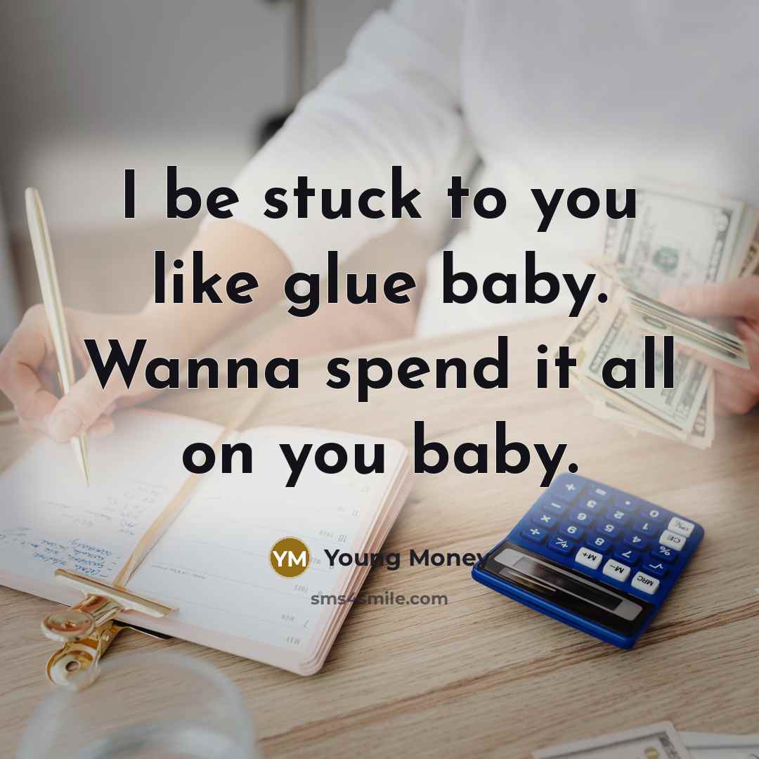 “I be stuck to you like glue baby. Wanna spend…” quote by Young Money