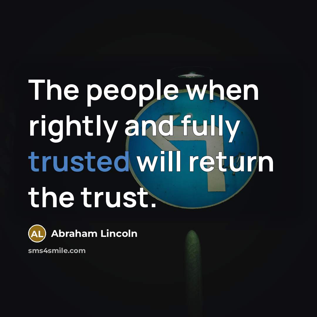 “The people when rightly and fully trusted will return the…” quote by Abraham Lincoln