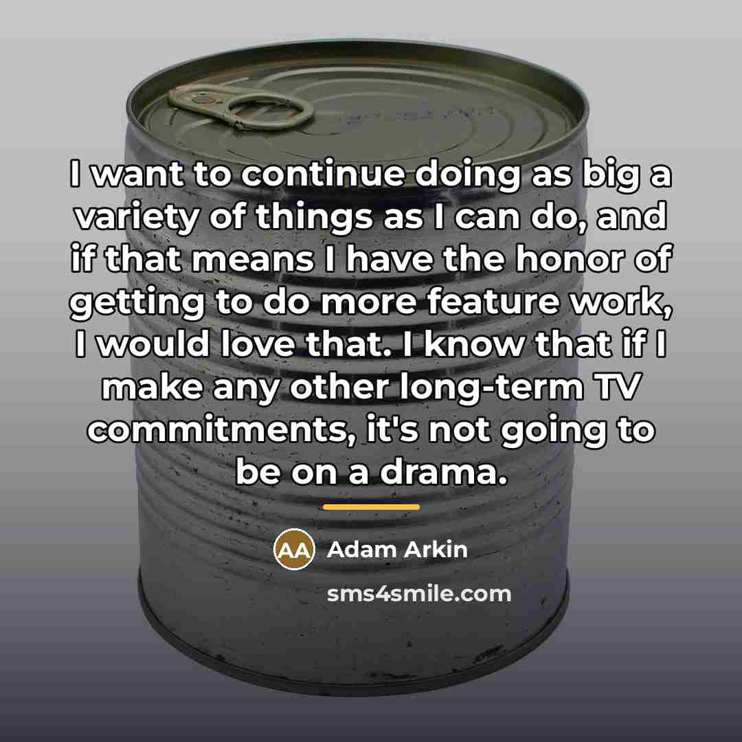 “I want to continue doing as big a variety of…” quote by Adam Arkin