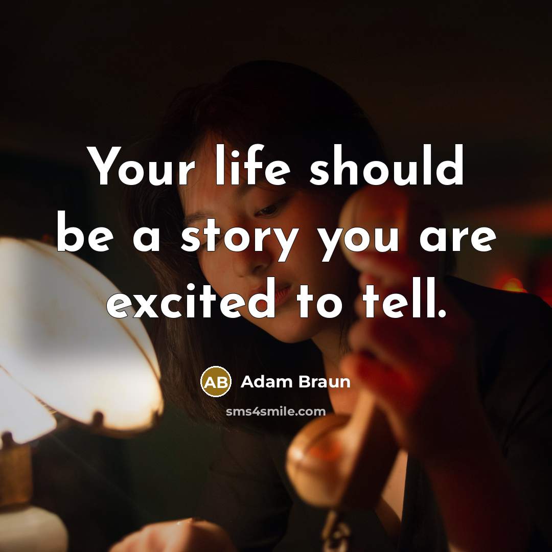 “Your life should be a story you are excited to…” quote by Adam Braun
