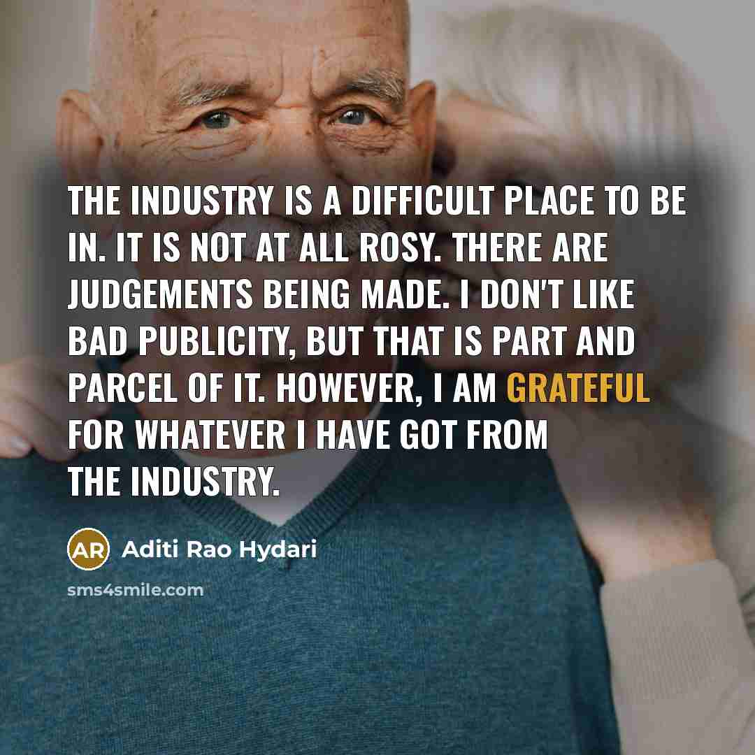 “The industry is a difficult place to be in. It…” quote by Aditi Rao Hydari