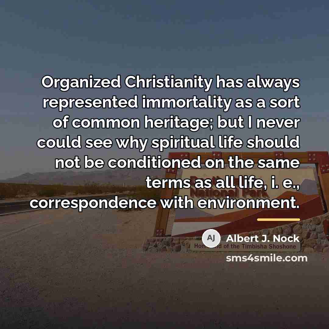 “Organized Christianity has always represented immortality as a sort of…” quote by Albert J. Nock