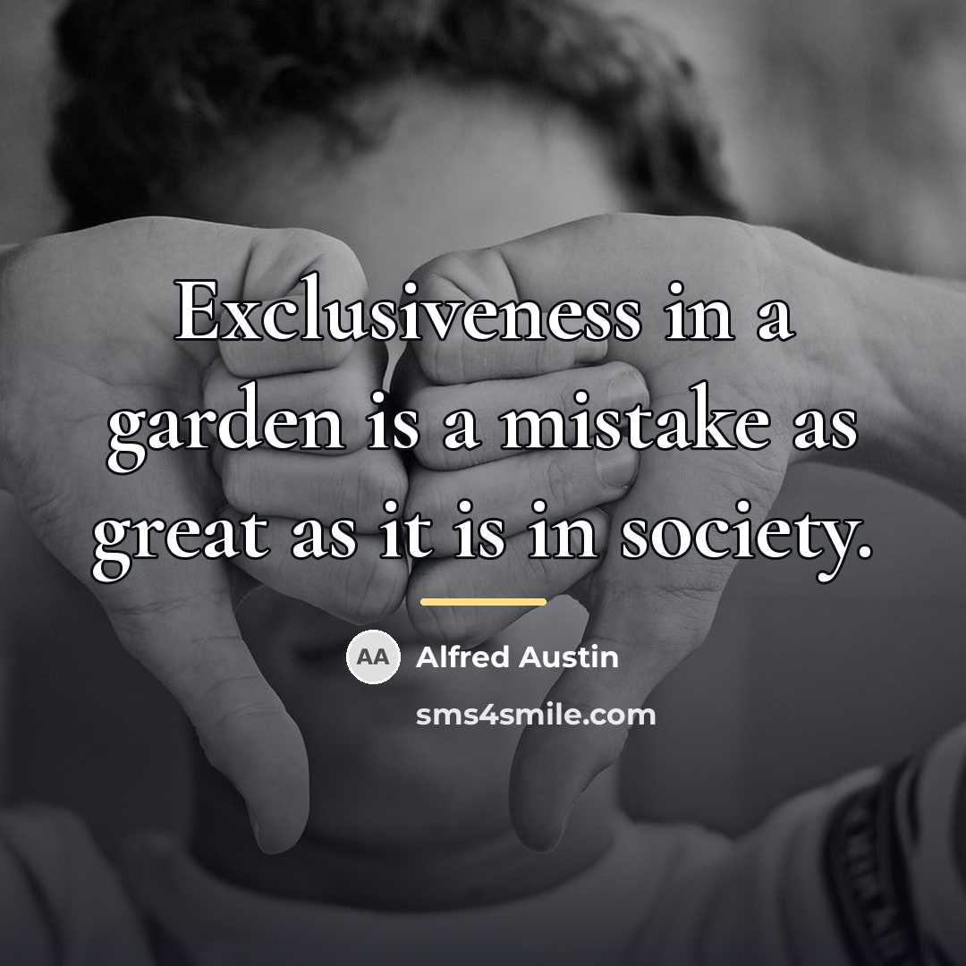 “Exclusiveness in a garden is a mistake as great as…” quote by Alfred Austin