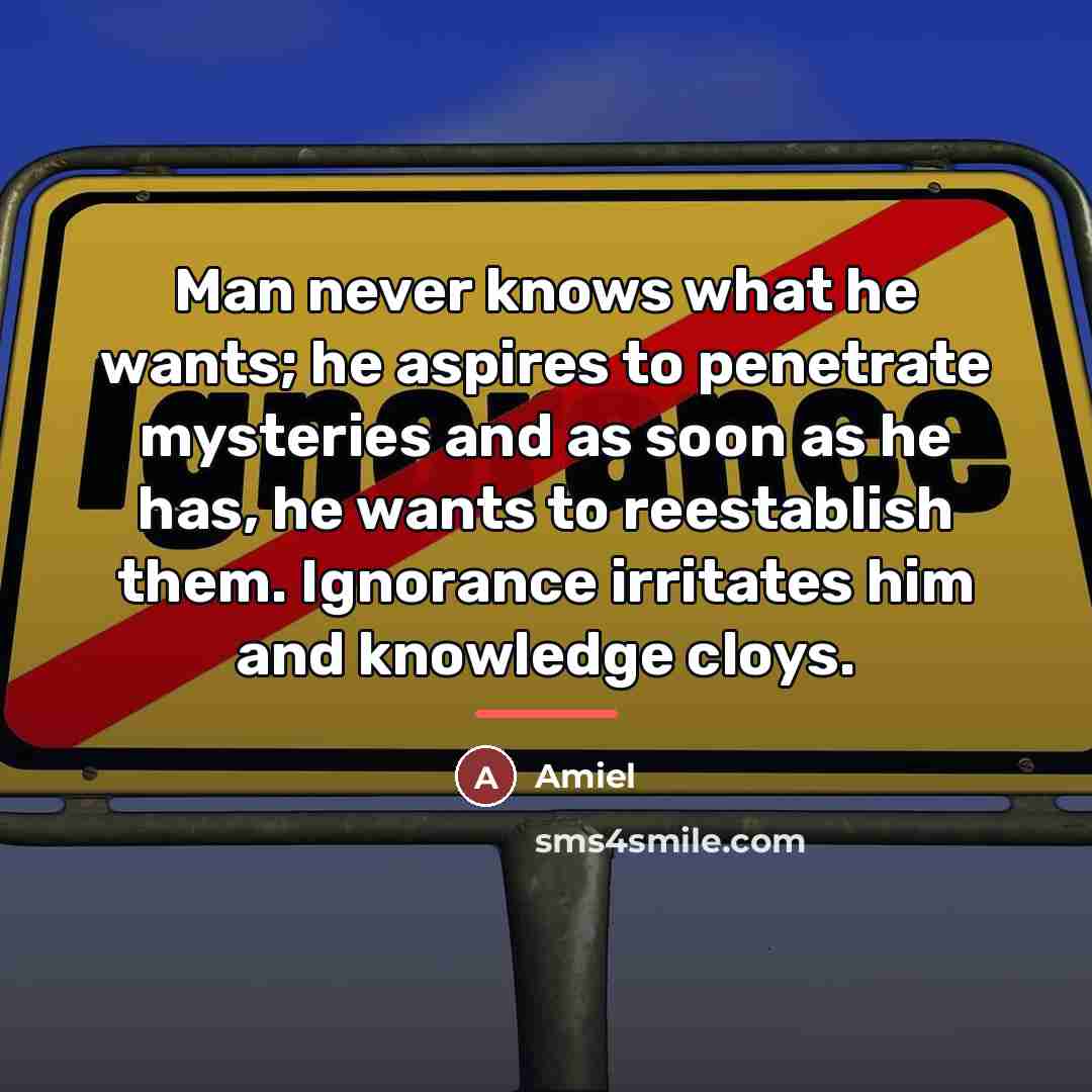 “Man never knows what he wants; he aspires to penetrate…” quote by Anonymous