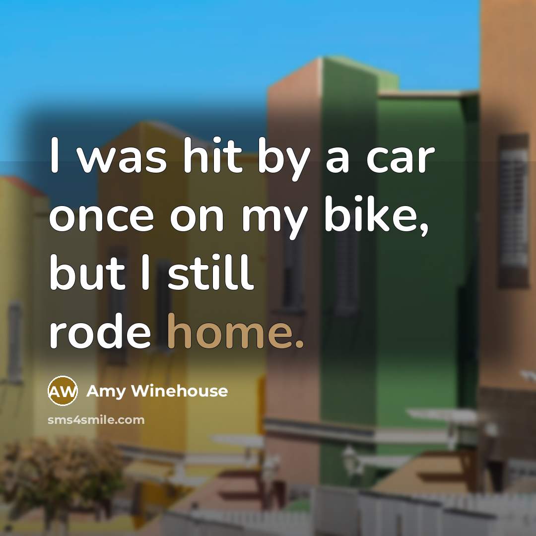 “I was hit by a car once on my bike,…” quote by Amy Winehouse