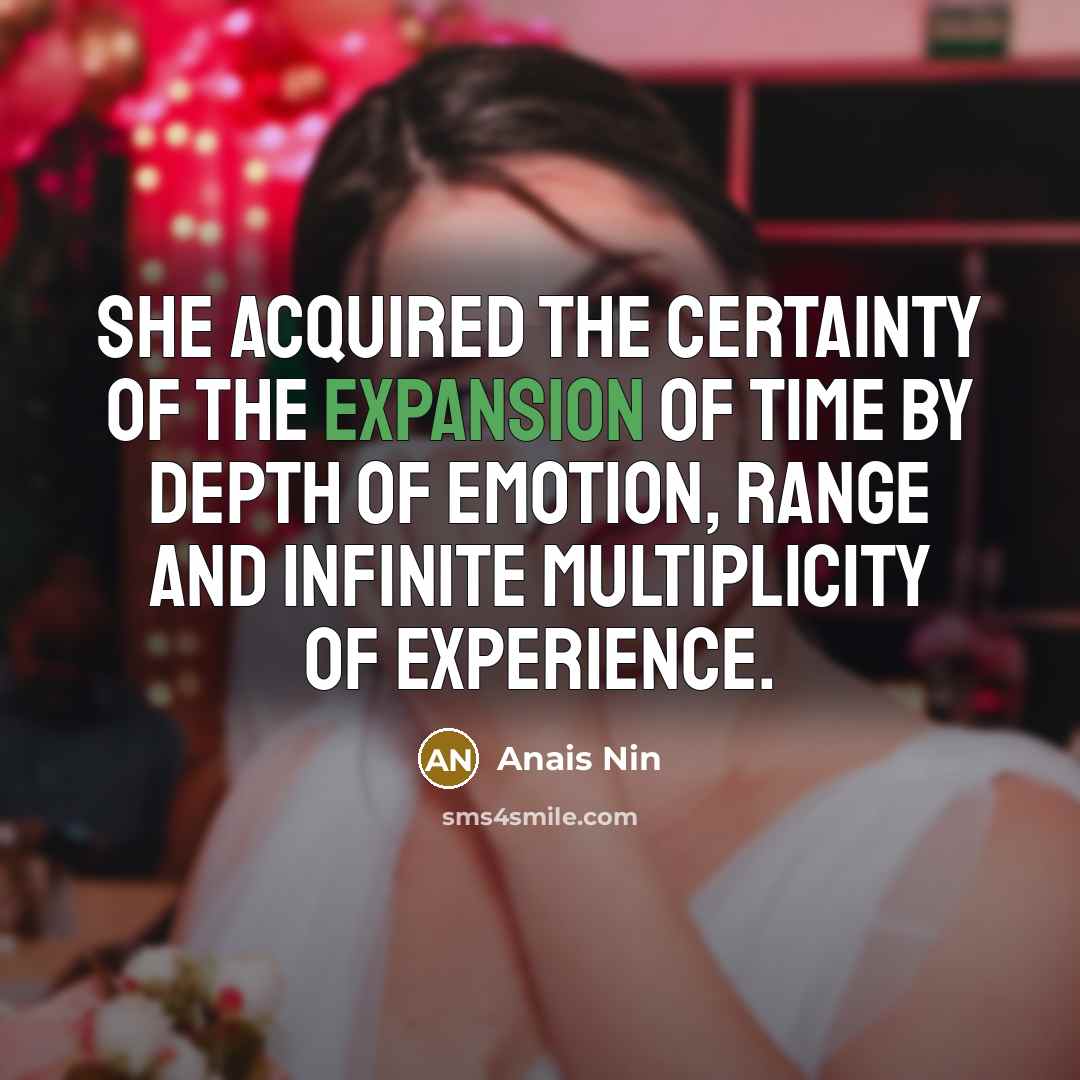 “she acquired the certainty of the expansion of time by…” quote by Anais Nin