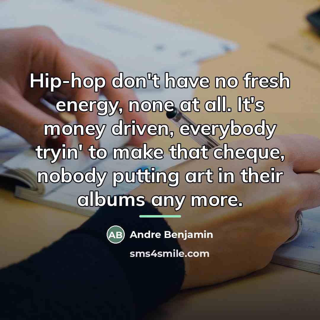 “Hip-hop don't have no fresh energy, none at all. It's…” quote by Andre Benjamin