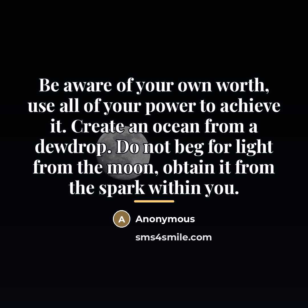 “Be aware of your own worth, use all of your…” quote by Anonymous