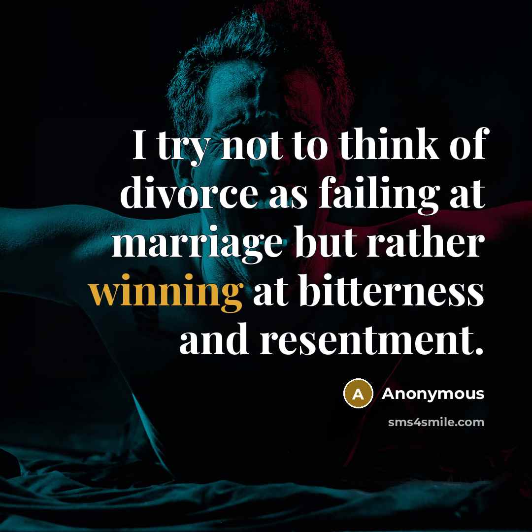 “I try not to think of divorce as failing at…” quote by Anonymous
