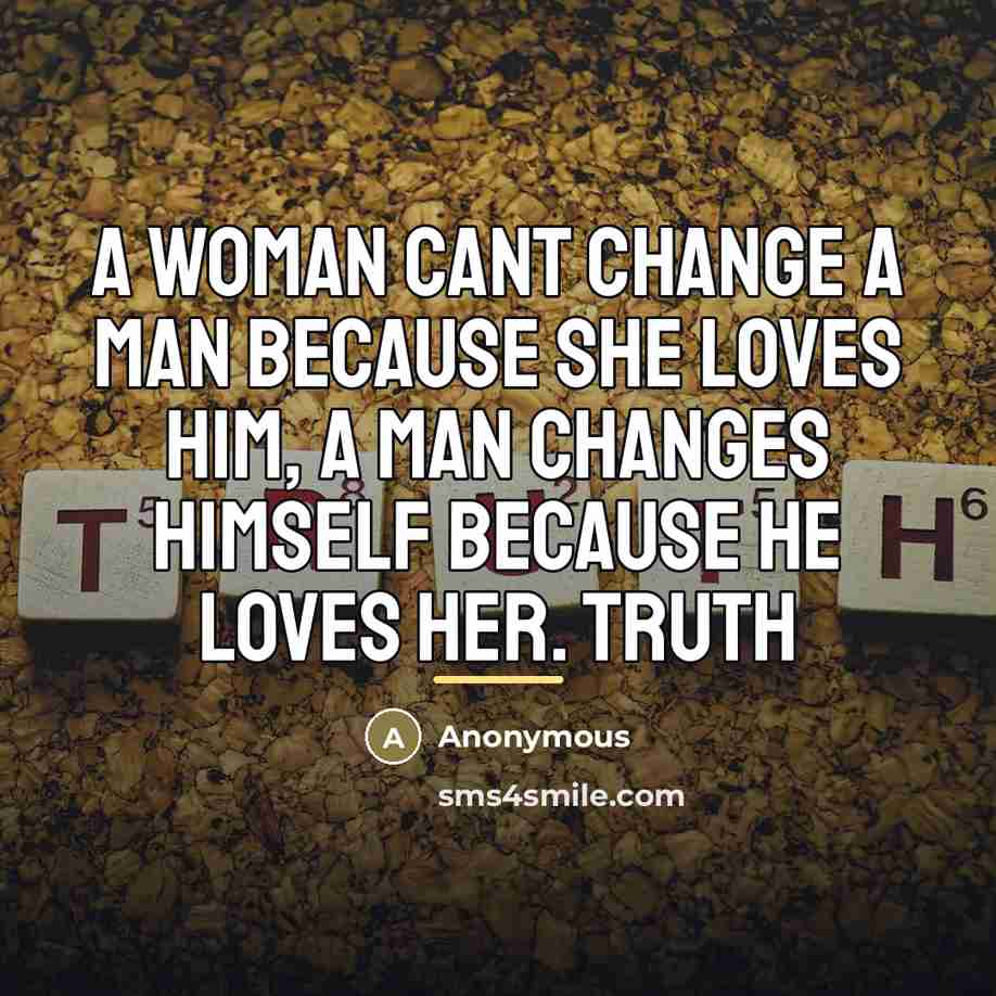 “A Woman cant change a man because she loves him,…” quote by Anonymous