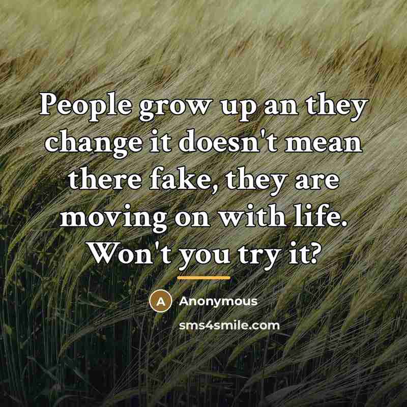 “People grow up an they change it doesn't mean there…” quote by Anonymous