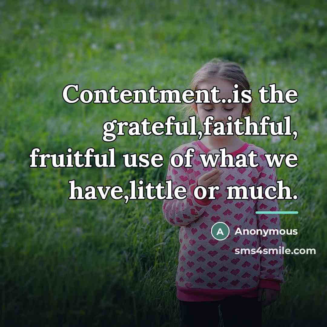 “Contentment..is the grateful,faithful, fruitful use of what we have,little or…” quote by Anonymous