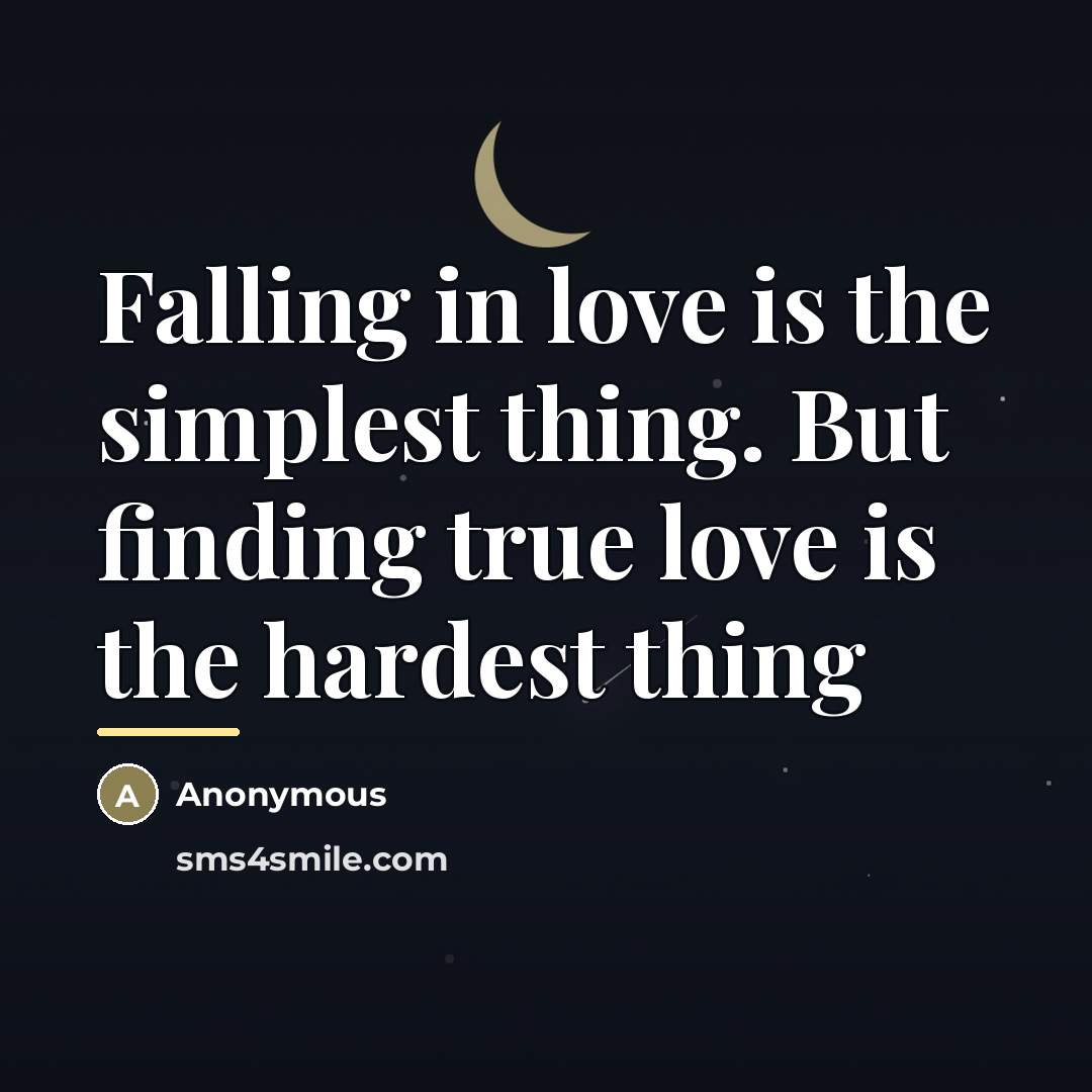 “Falling in love is the simplest thing. But finding true…” quote by Anonymous