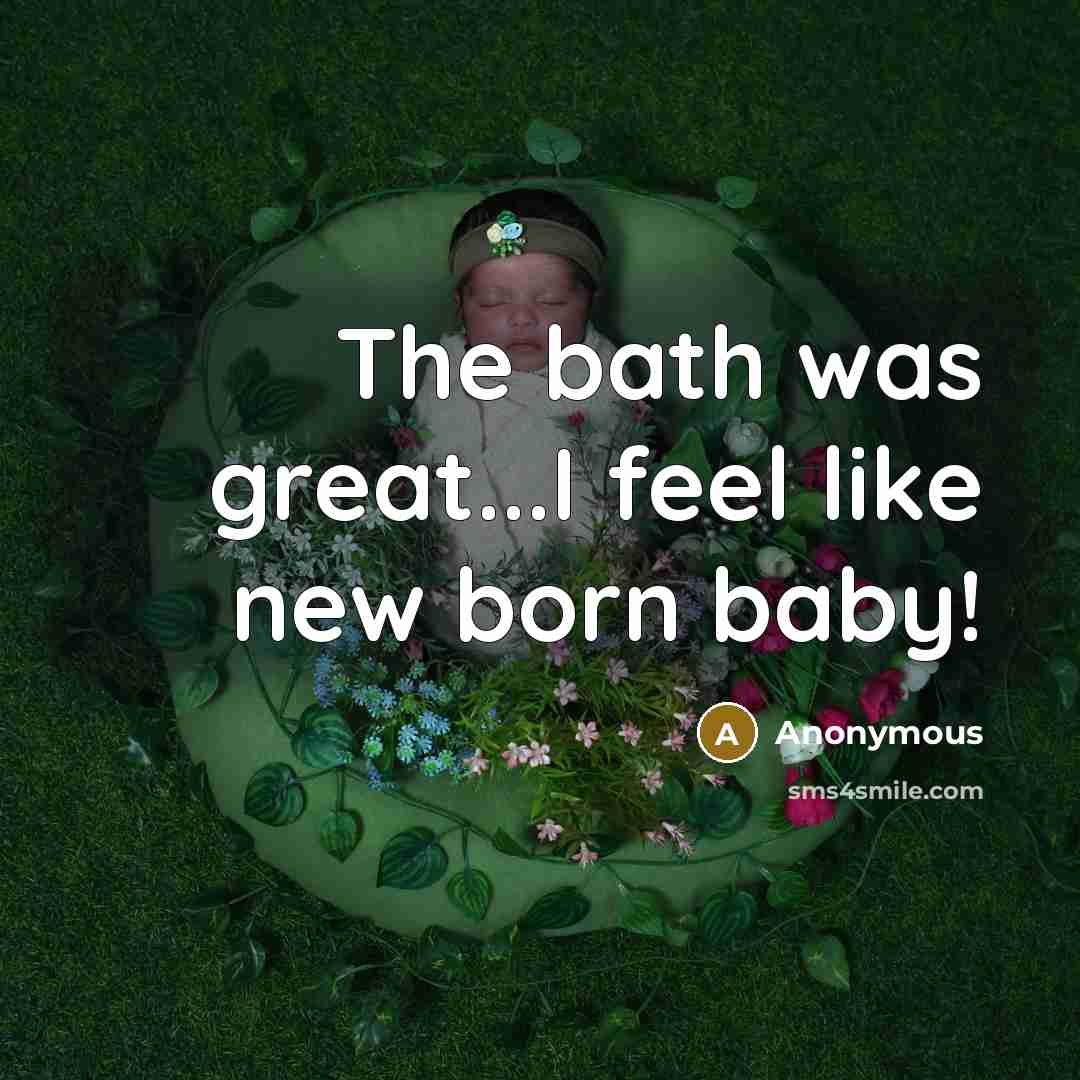 “The bath was great...I feel like new born baby!…” quote by Anonymous