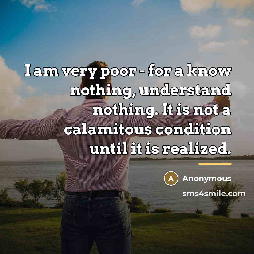 “I am very poor - for a know nothing, understand…” quote by Anonymous
