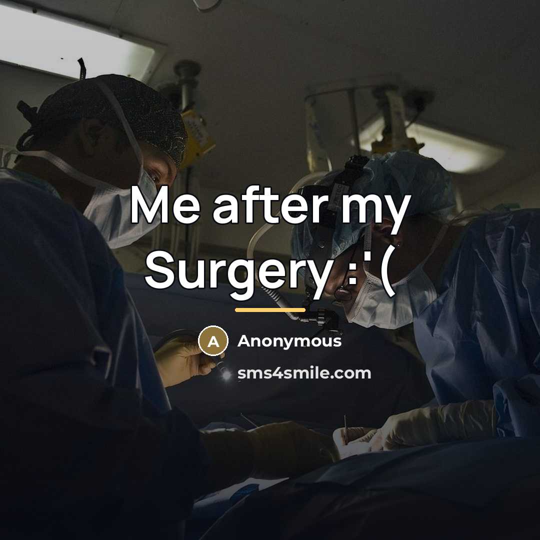 “Me after my Surgery :'(…” quote by Anonymous