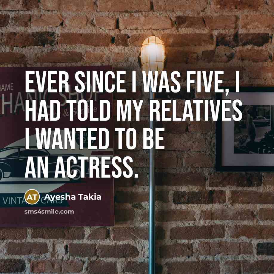 “Ever since I was five, I had told my relatives…” quote by Ayesha Takia