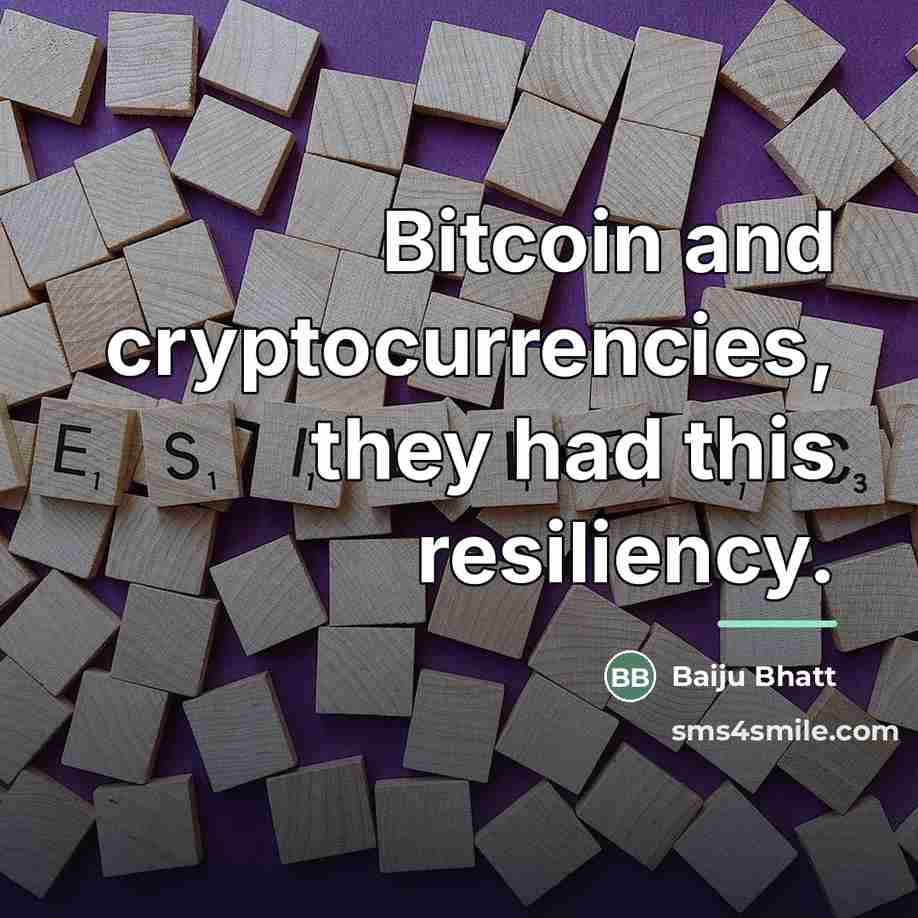 “Bitcoin and cryptocurrencies, they had this resiliency.…” quote by Baiju Bhatt