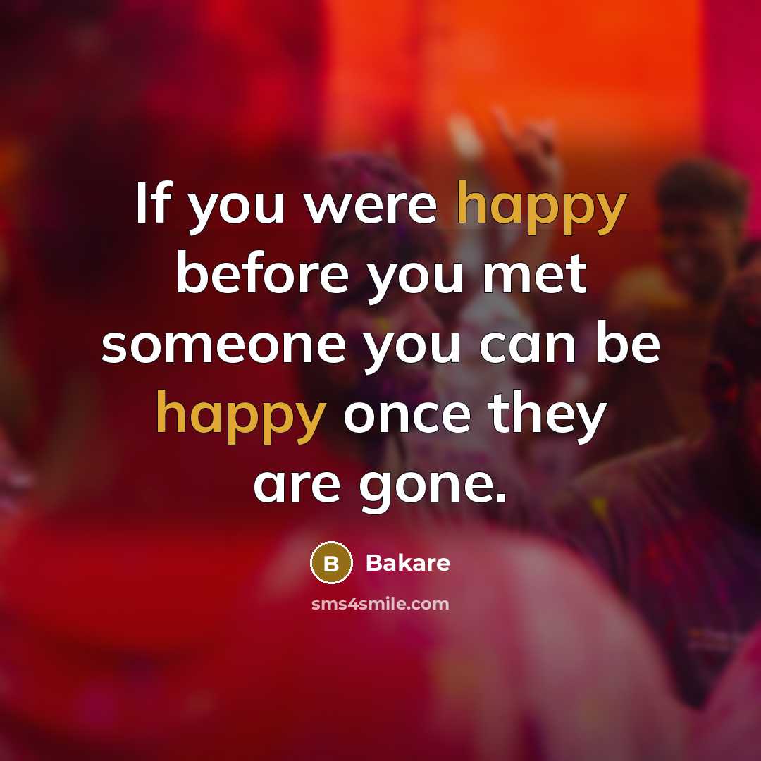 “If you were happy before you met someone you can…” quote by Bakare