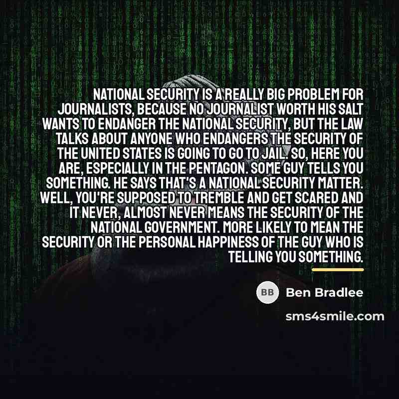 “National security is a really big problem for journalists, because…” quote by Ben Bradlee