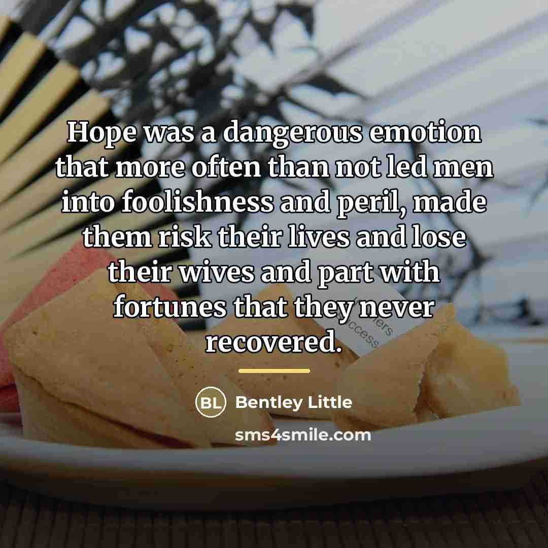 “Hope was a dangerous emotion that more often than not…” quote by BENTLEY LITTLE