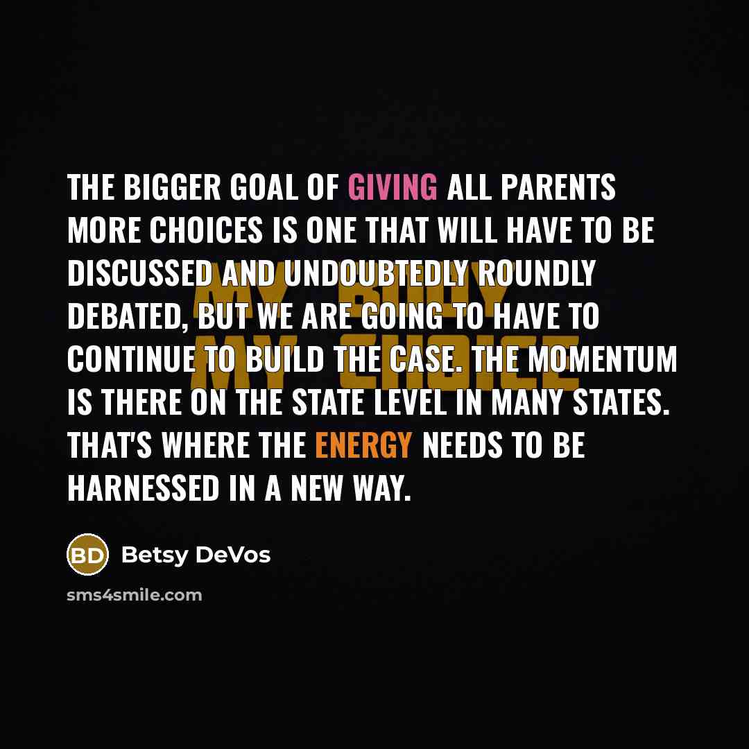 “The bigger goal of giving all parents more choices is…” quote by Betsy DeVos