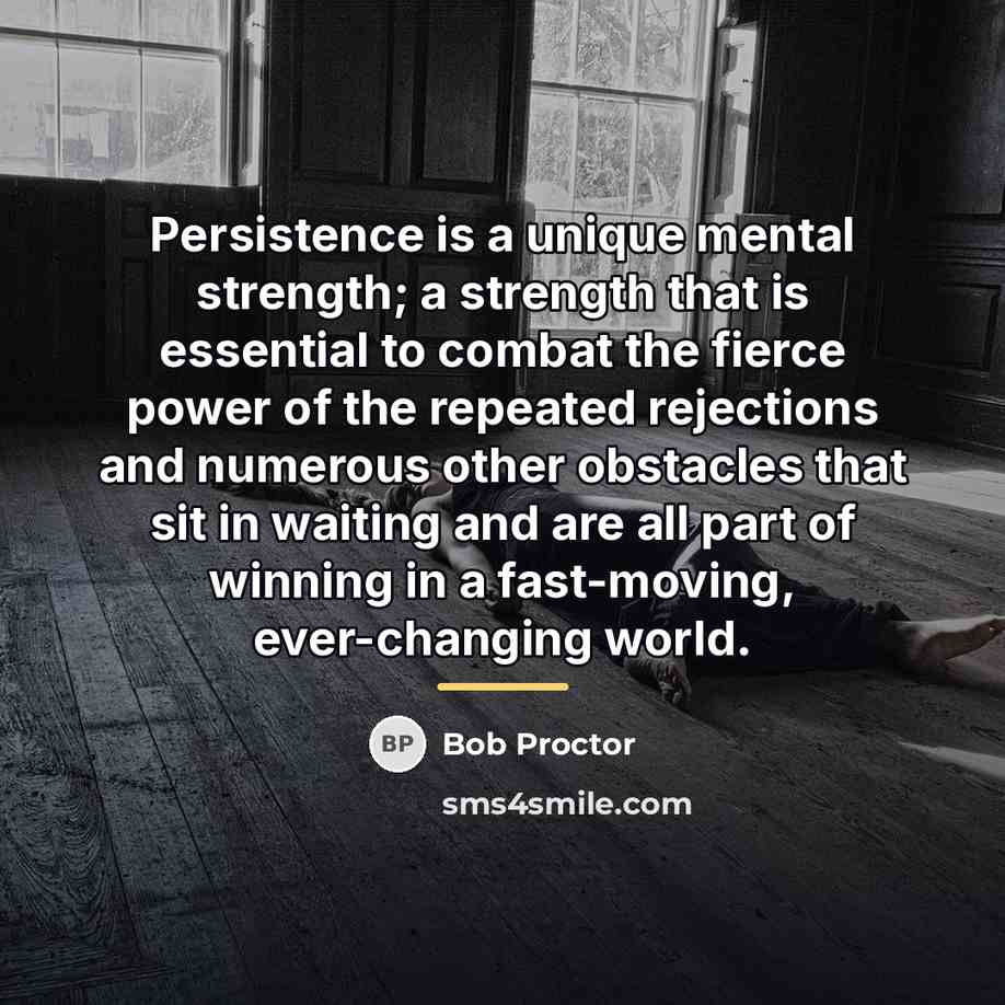 “Persistence is a unique mental strength; a strength that is…” quote by Bob Proctor