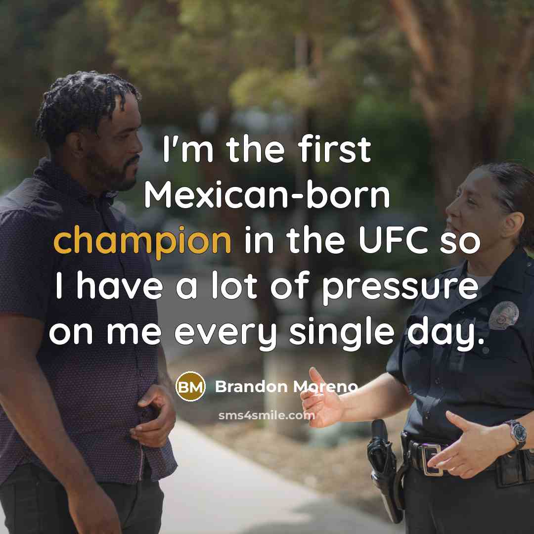 “I'm the first Mexican-born champion in the UFC so I…” quote by Brandon Moreno