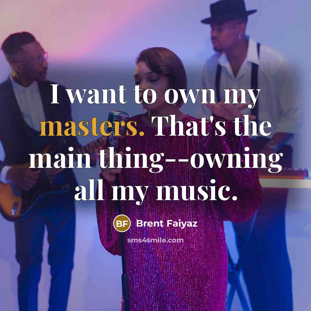 “I want to own my masters. That's the main thing--owning…” quote by Brent Faiyaz