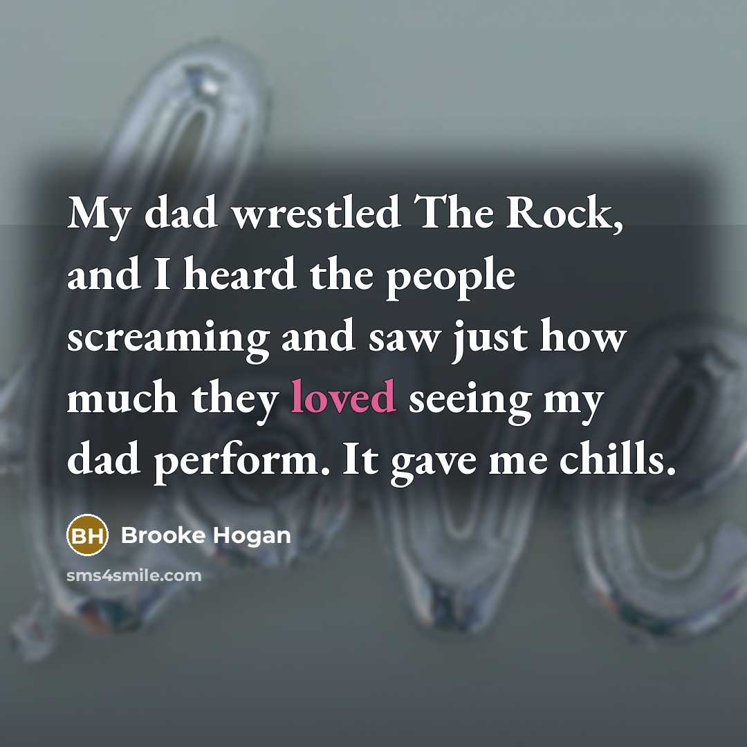 “My dad wrestled The Rock, and I heard the people…” quote by Brooke Hogan