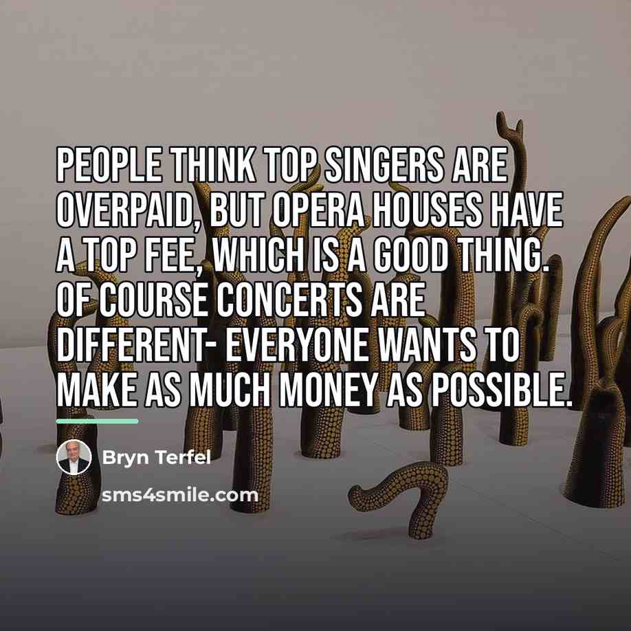 “People think top singers are overpaid, but opera houses have…” quote by Bryn Terfel