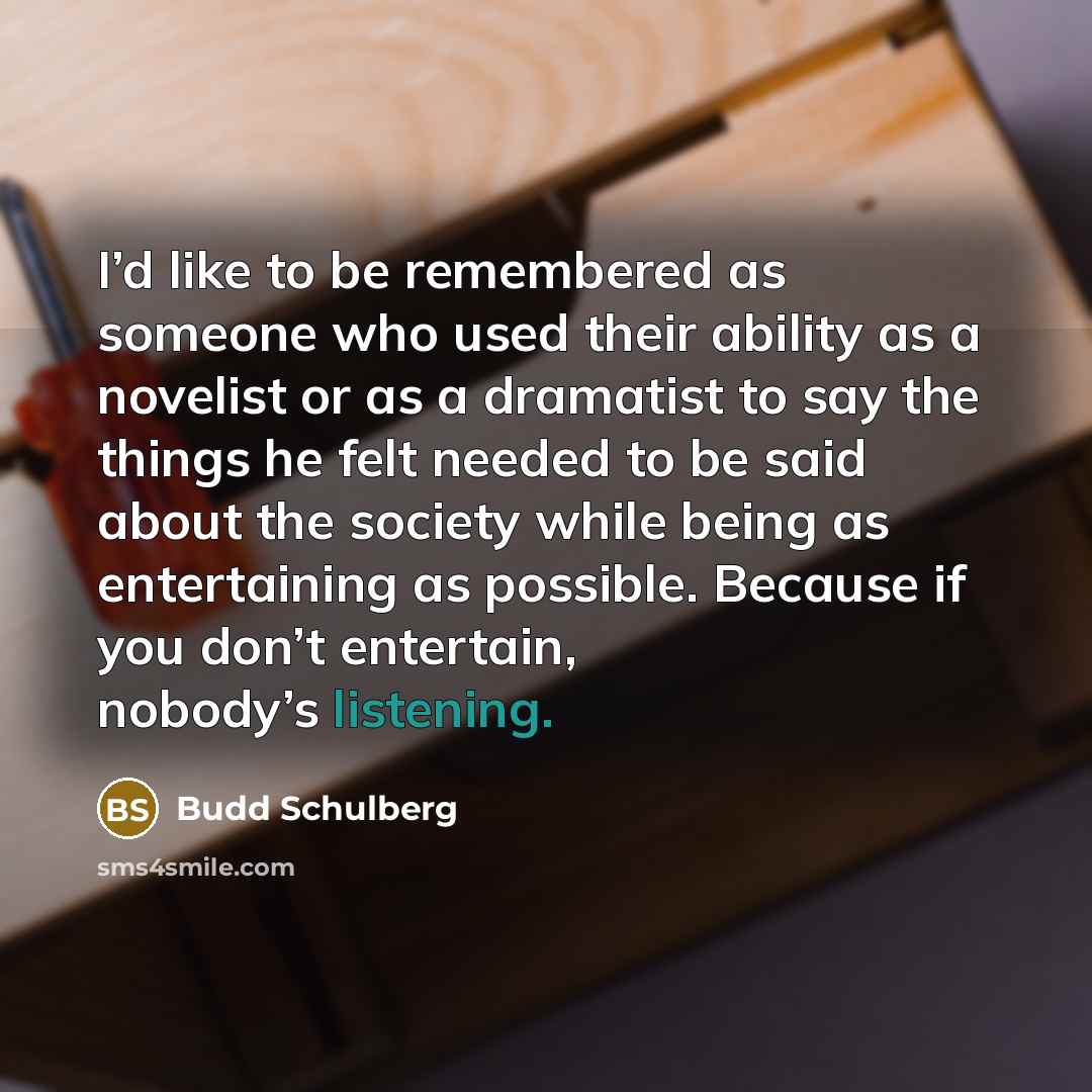“I’d like to be remembered as someone who used their…” quote by Budd Schulberg