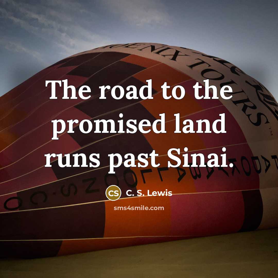 “The road to the promised land runs past Sinai.…” quote by C. S. Lewis