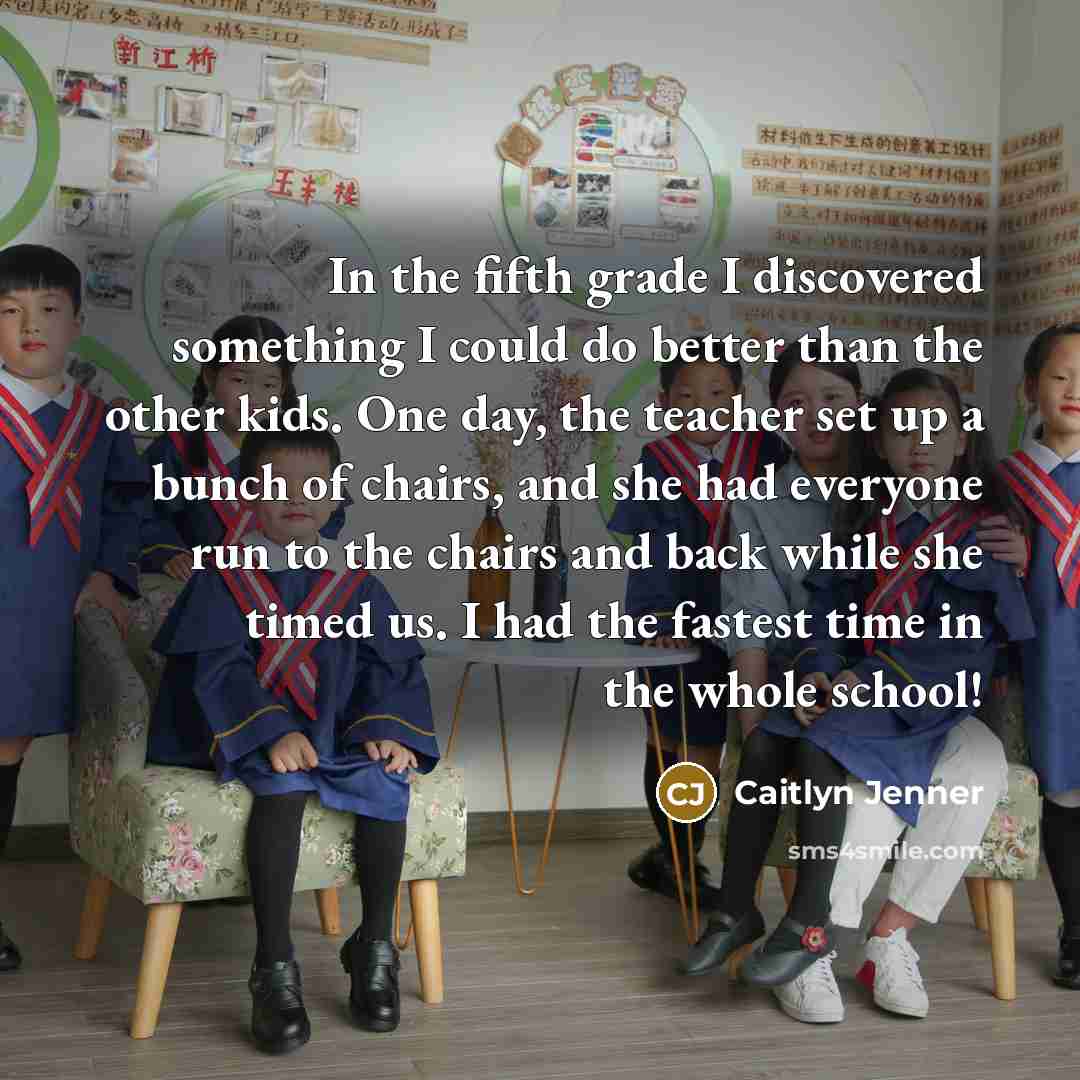 “In the fifth grade I discovered something I could do…” quote by Caitlyn Jenner
