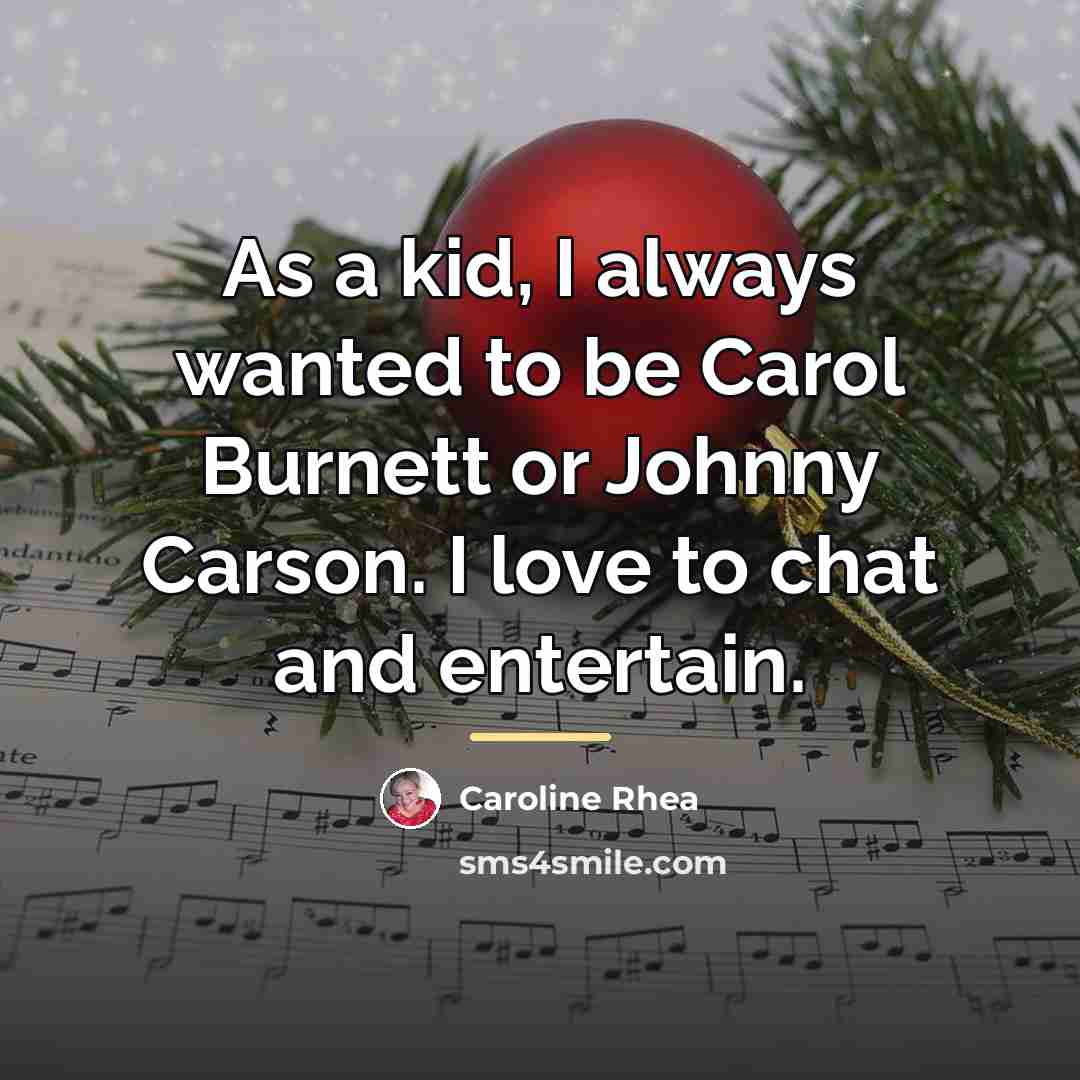 “As a kid, I always wanted to be Carol Burnett…” quote by Caroline Rhea