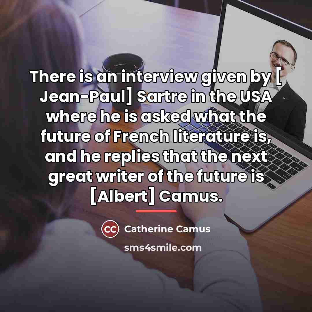 “There is an interview given by [ Jean-Paul] Sartre in…” quote by Catherine Camus