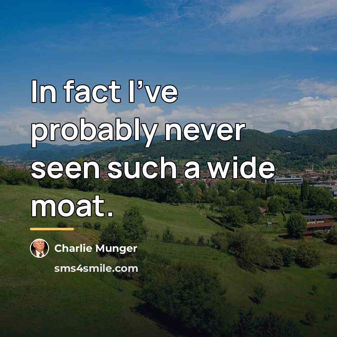 “In fact I've probably never seen such a wide moat.…” quote by Charlie Munger