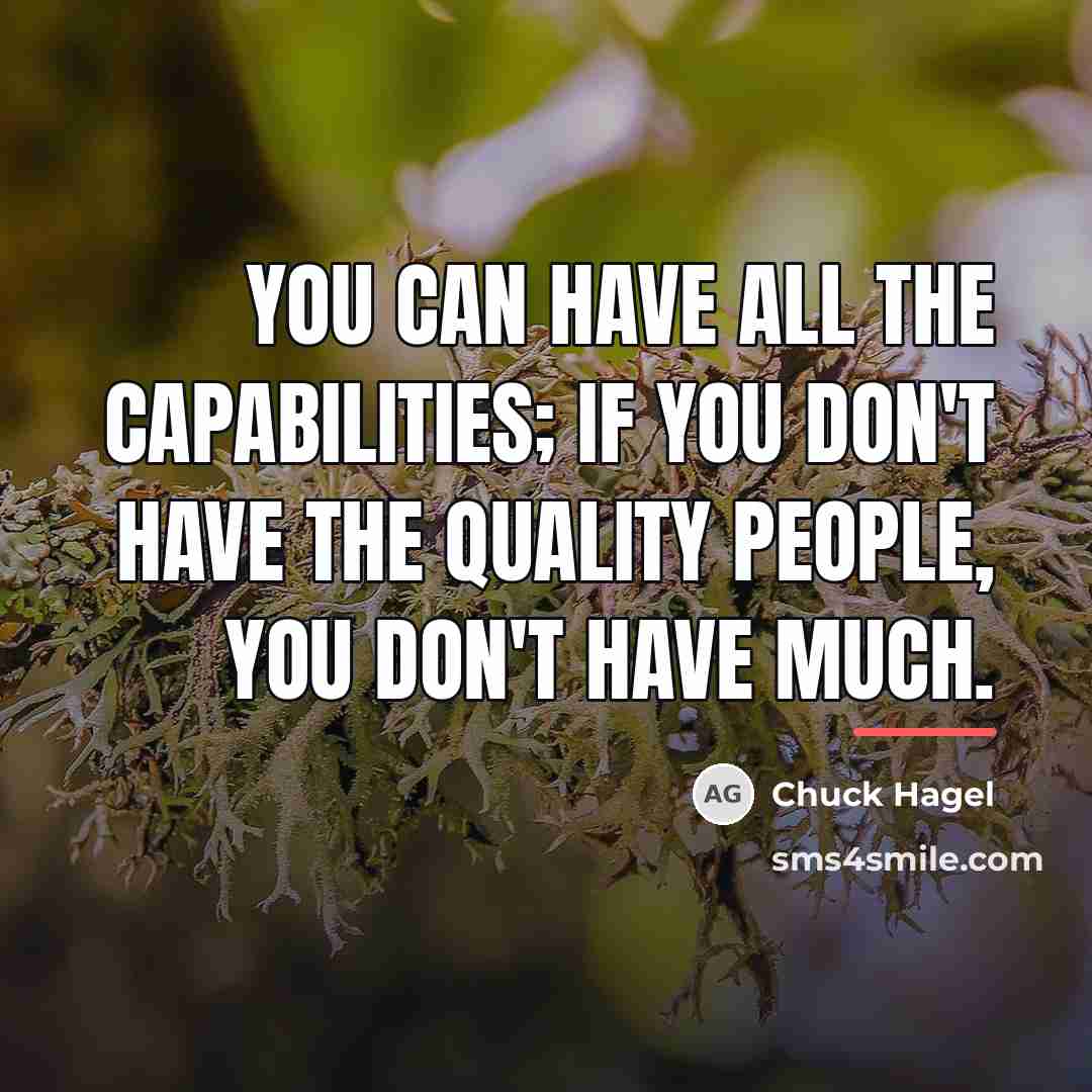 “You can have all the capabilities; if you don't have…” quote by Chuck Hagel