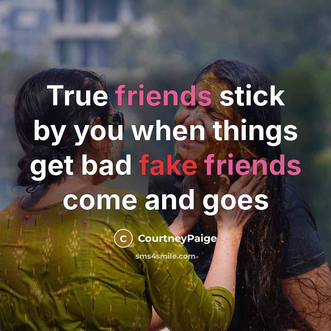 “True friends stick by you when things get bad fake…” quote by CourtneyPaige