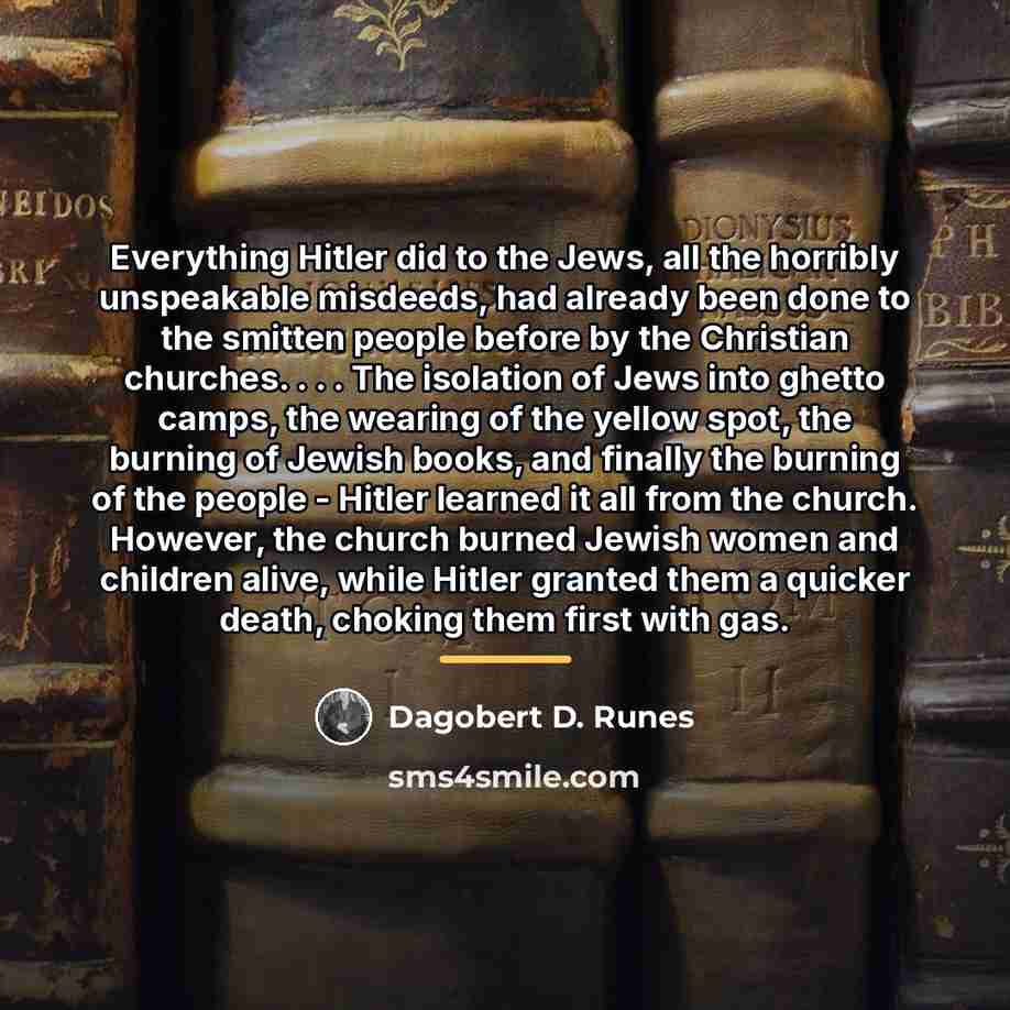 “Everything Hitler did to the Jews, all the horribly unspeakable…” quote by Dagobert D. Runes