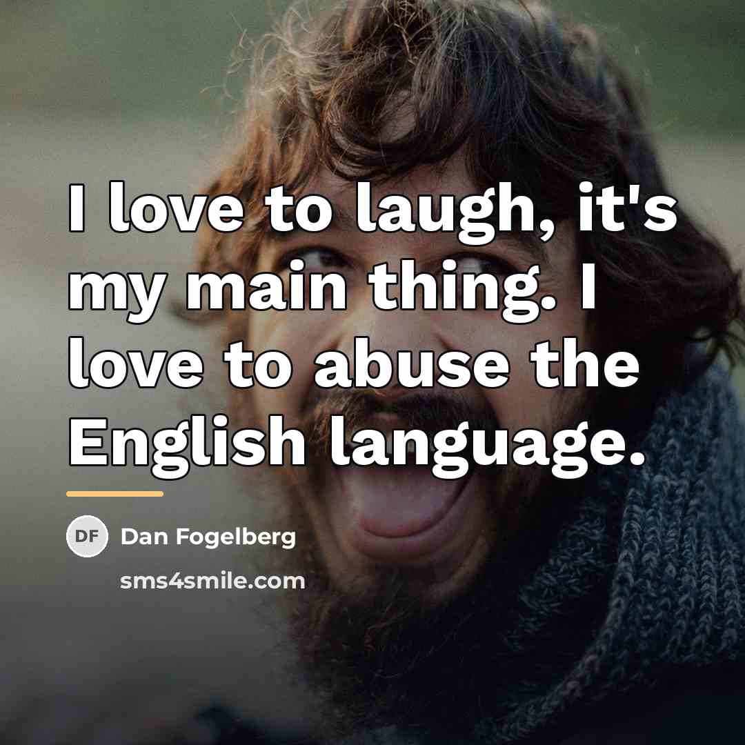“I love to laugh, it's my main thing. I love…” quote by Dan Fogelberg