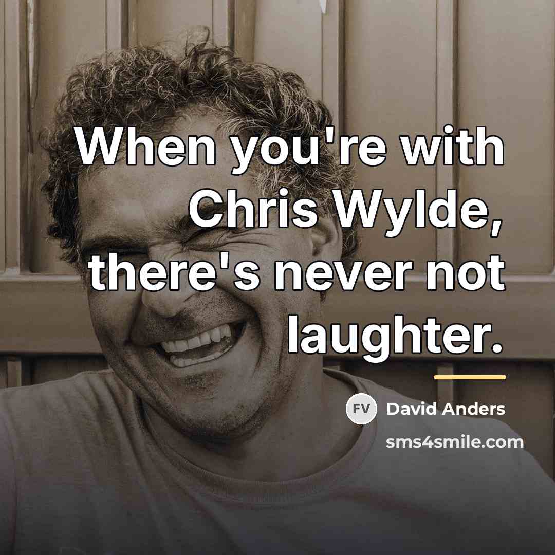 “When you're with Chris Wylde, there's never not laughter.…” quote by David Anders