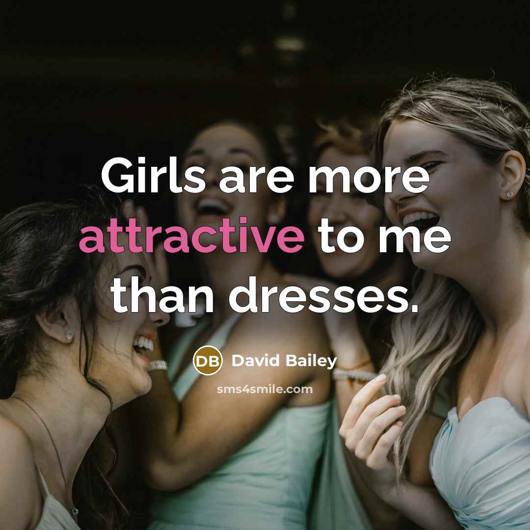 “Girls are more attractive to me than dresses.…” quote by David Bailey