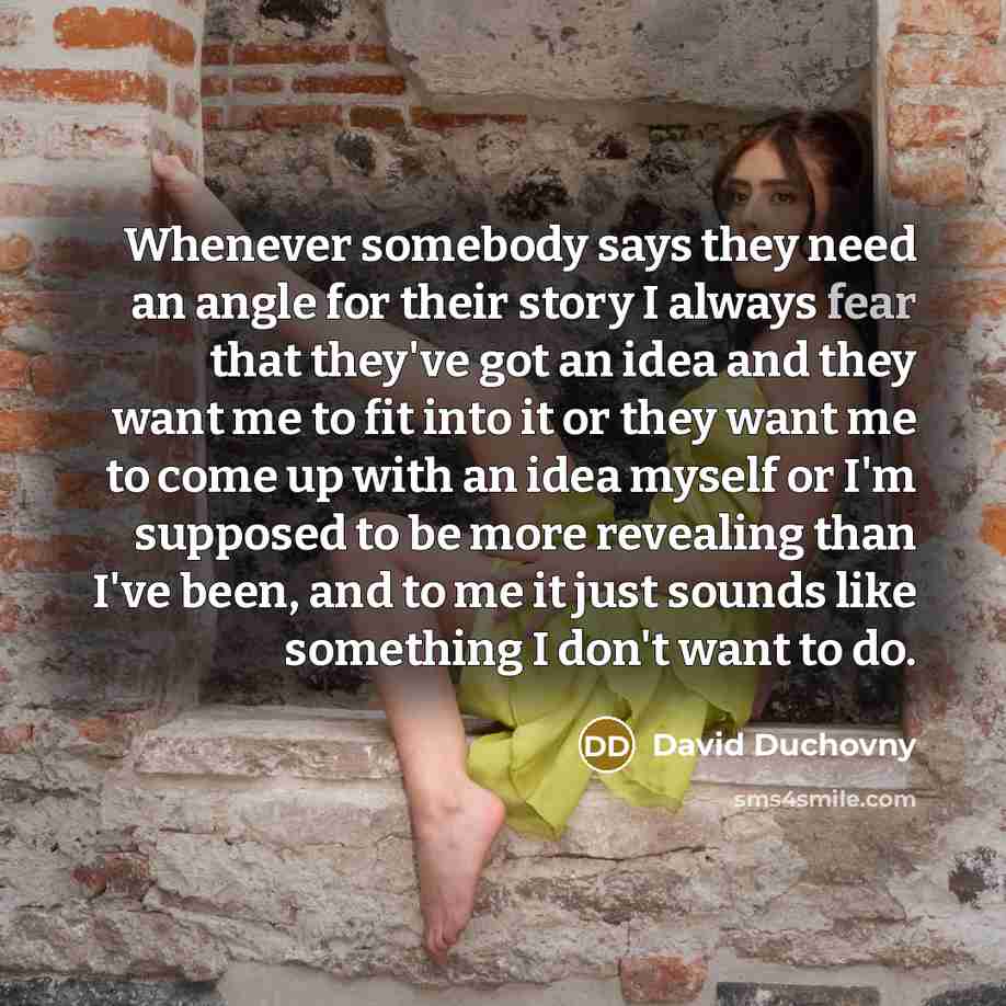 “Whenever somebody says they need an angle for their story…” quote by David Duchovny